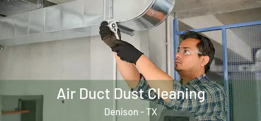  Air Duct Dust Cleaning Denison - TX