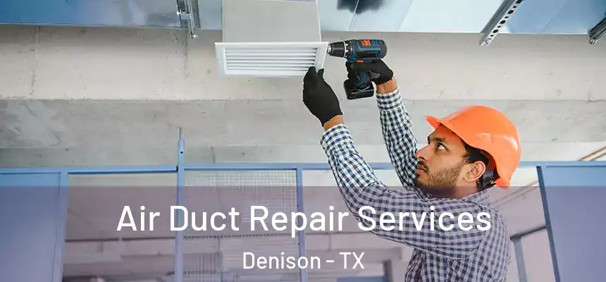 Air Duct Repair Services Denison - TX