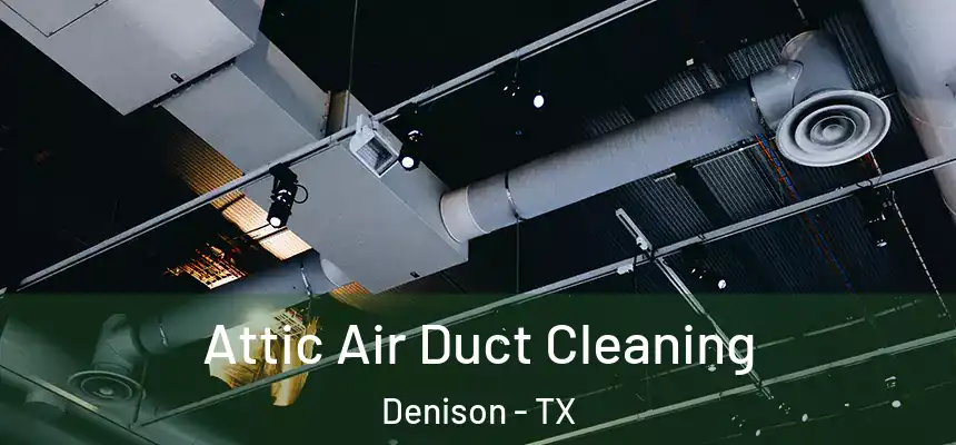 Attic Air Duct Cleaning Denison - TX