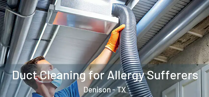  Duct Cleaning for Allergy Sufferers Denison - TX