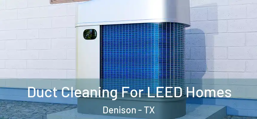 Duct Cleaning For LEED Homes Denison - TX