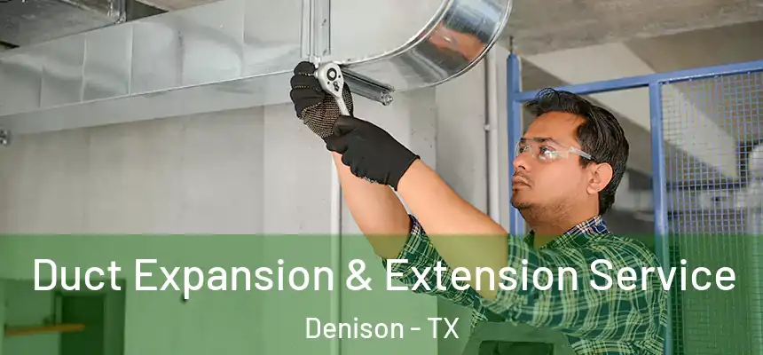  Duct Expansion & Extension Service Denison - TX