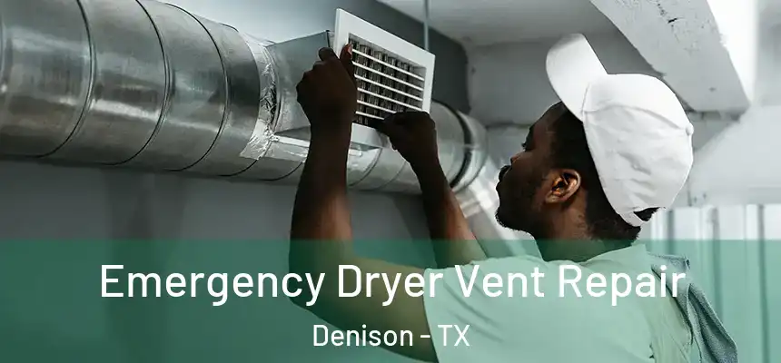 Emergency Dryer Vent Repair Denison - TX