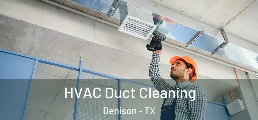  HVAC Duct Cleaning Denison - TX