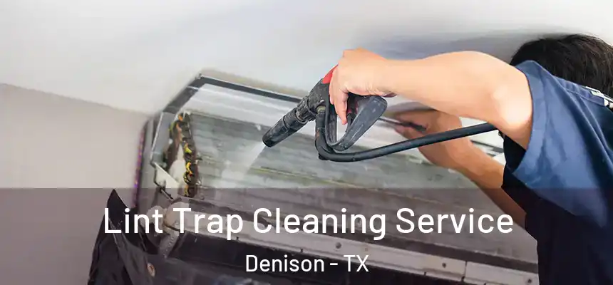 Lint Trap Cleaning Service Denison - TX