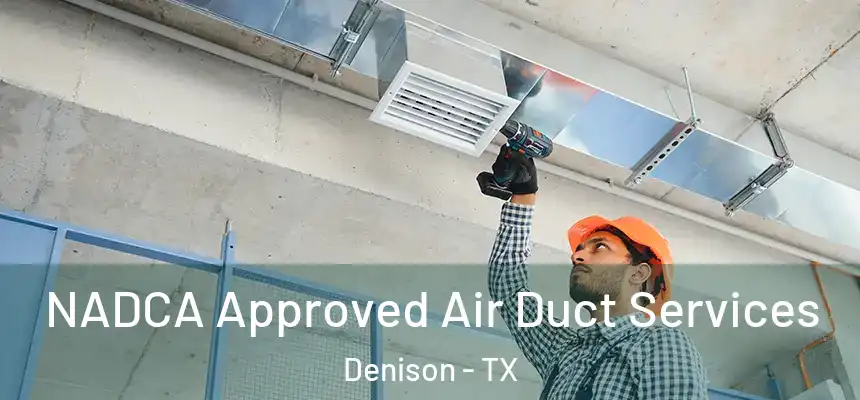  NADCA Approved Air Duct Services Denison - TX