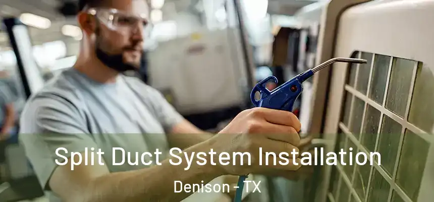  Split Duct System Installation Denison - TX
