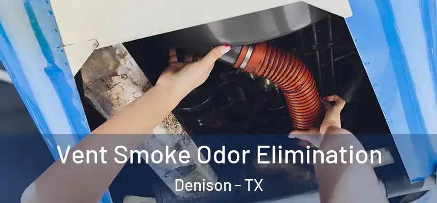  Vent Smoke Odor Elimination Denison - TX