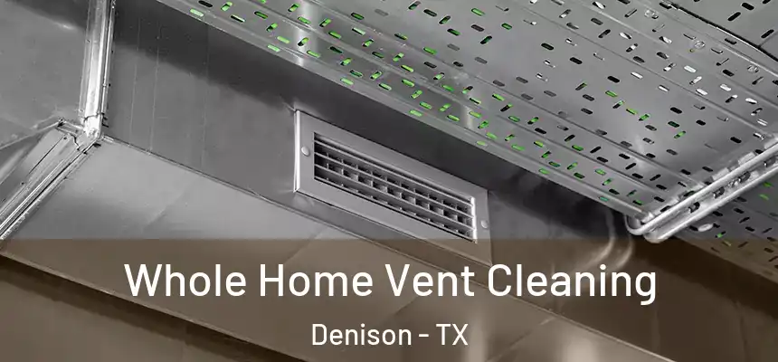  Whole Home Vent Cleaning Denison - TX