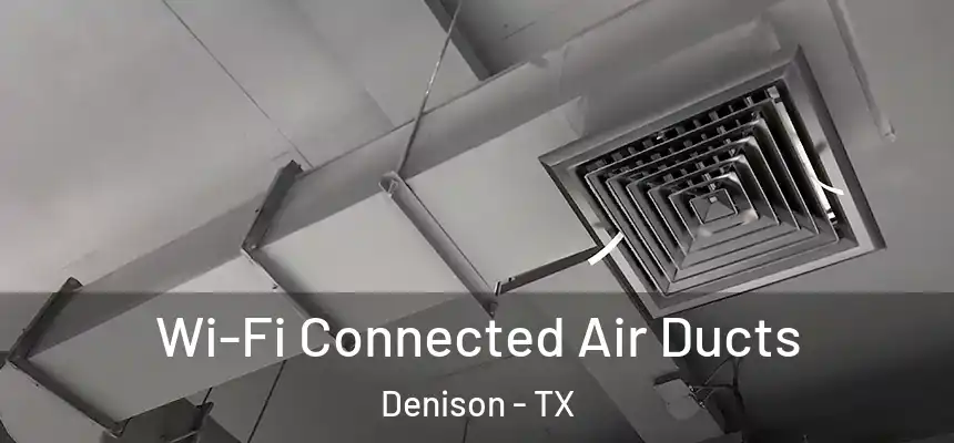  Wi-Fi Connected Air Ducts Denison - TX